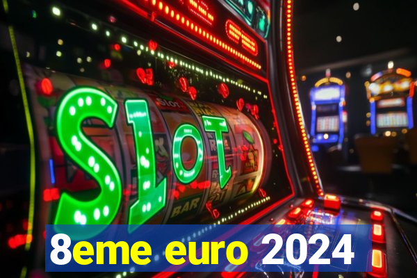 8eme euro 2024