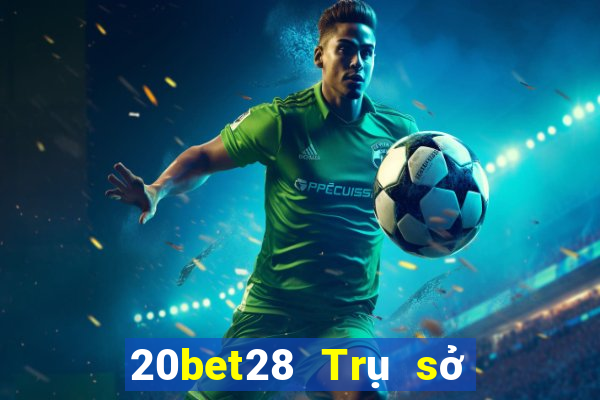 20bet28 Trụ sở chính 28 hạ cánh