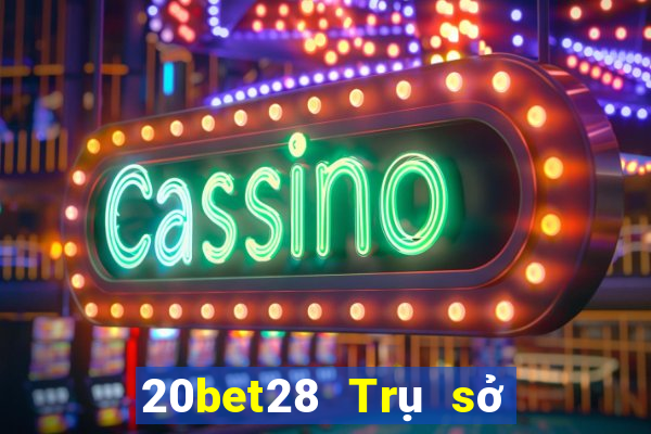 20bet28 Trụ sở chính 28 hạ cánh