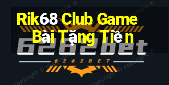 Rik68 Club Game Bài Tặng Tiền