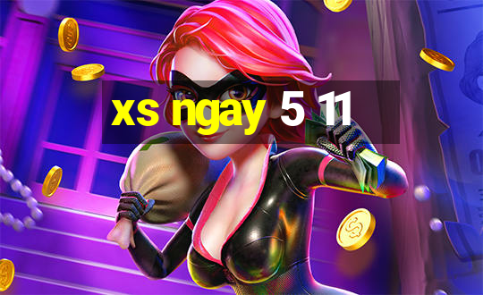 xs ngay 5 11