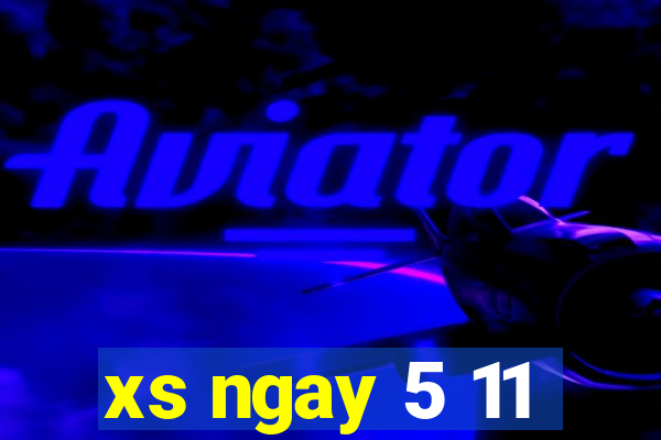 xs ngay 5 11