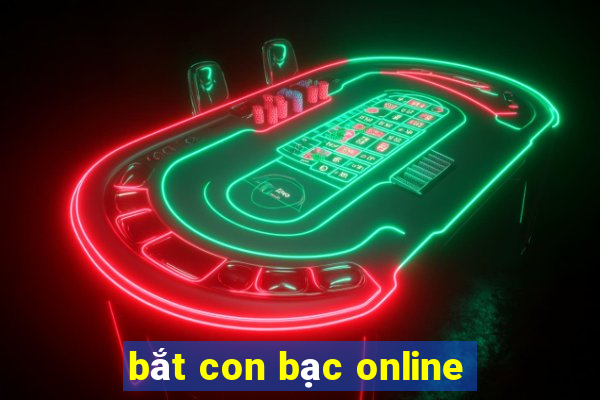 bắt con bạc online