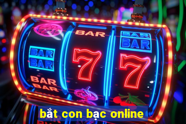 bắt con bạc online