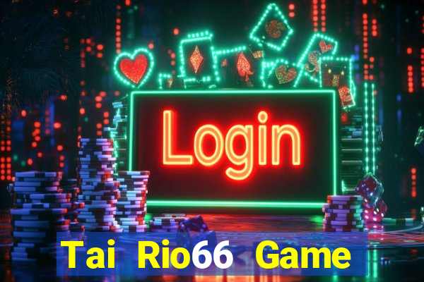 Tai Rio66 Game Bài Tiến Lên