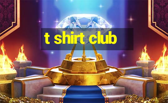 t shirt club