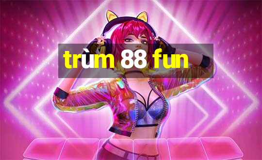 trùm 88 fun