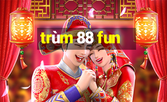 trùm 88 fun