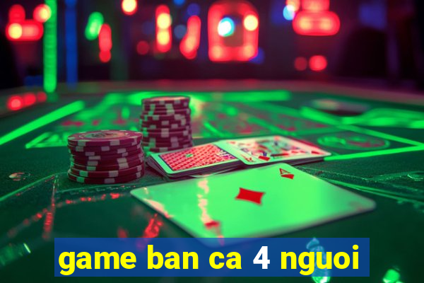 game ban ca 4 nguoi