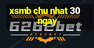 xsmb chu nhat 30 ngay