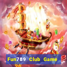 Fun789 Club Game Bài Slot Đổi Thưởng