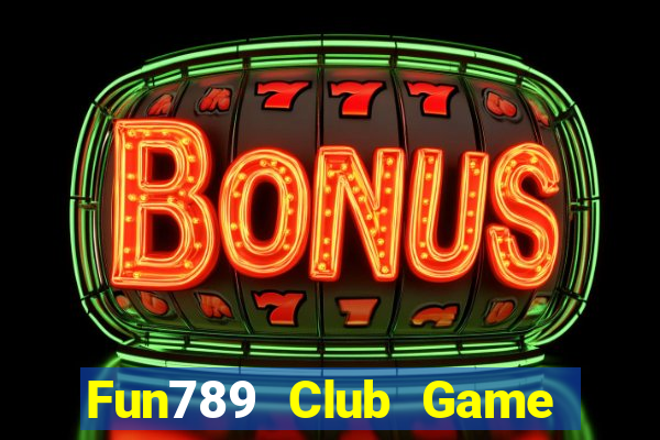 Fun789 Club Game Bài Slot Đổi Thưởng