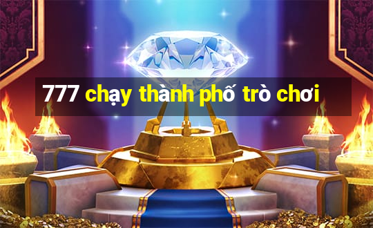 777 chạy thành phố trò chơi