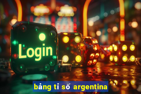 bảng tỉ số argentina