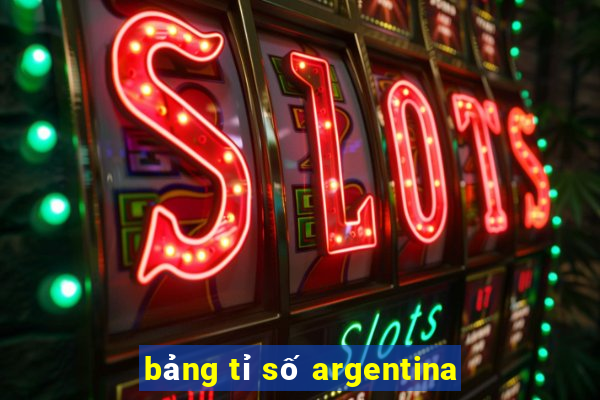 bảng tỉ số argentina