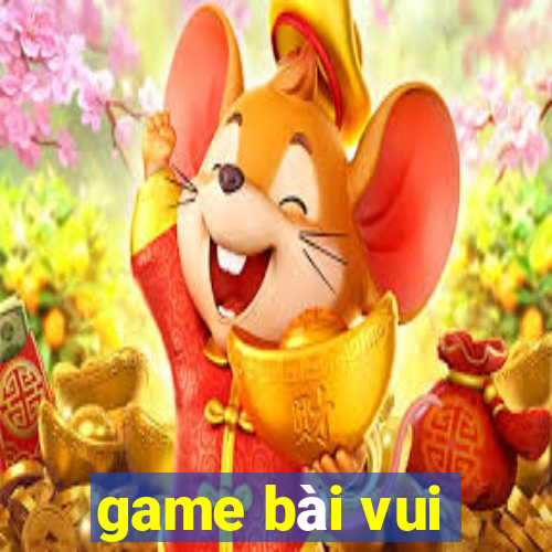 game bài vui