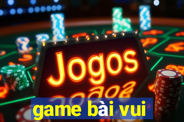 game bài vui