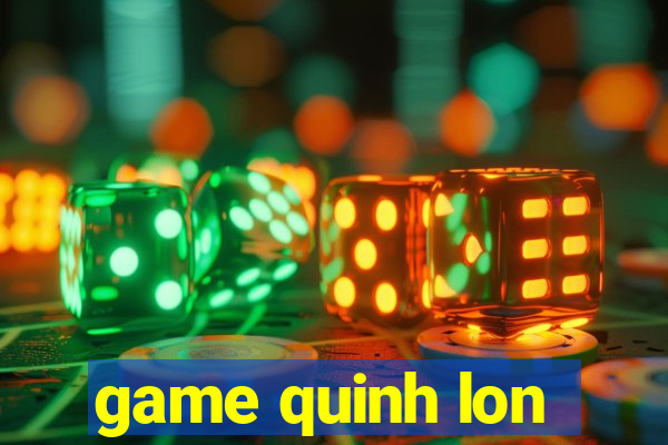 game quinh lon