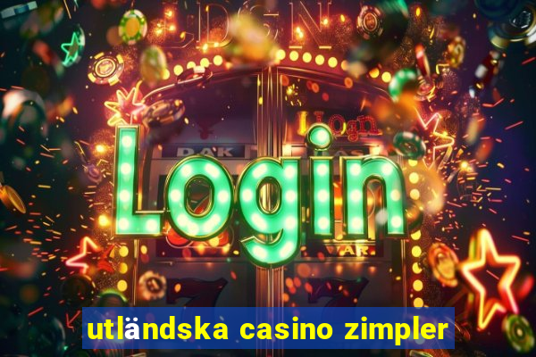 utländska casino zimpler