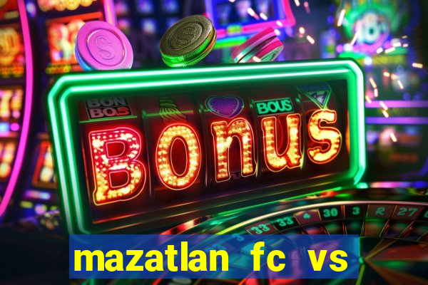 mazatlan fc vs club america