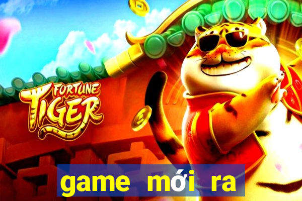 game mới ra mắt 2021