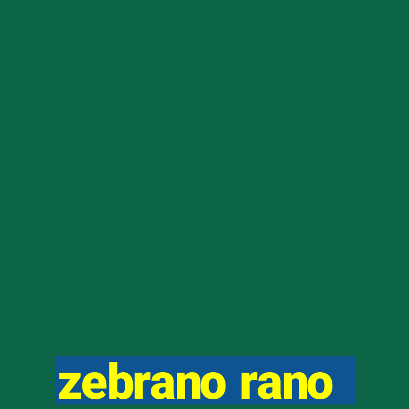 zebrano rano