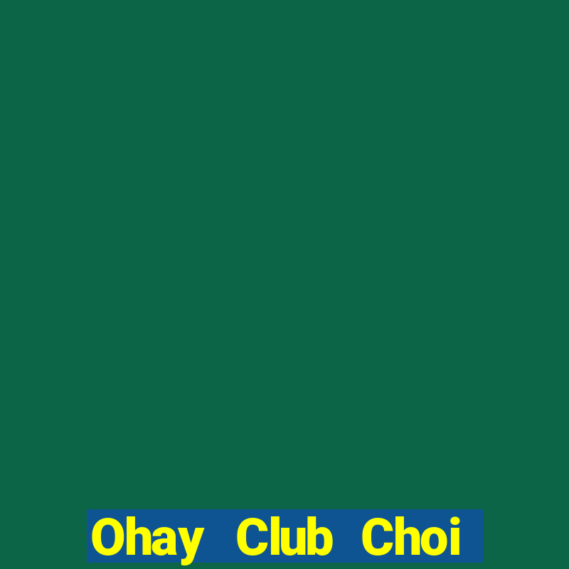 Ohay Club Choi Game Bài