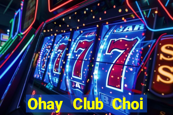 Ohay Club Choi Game Bài