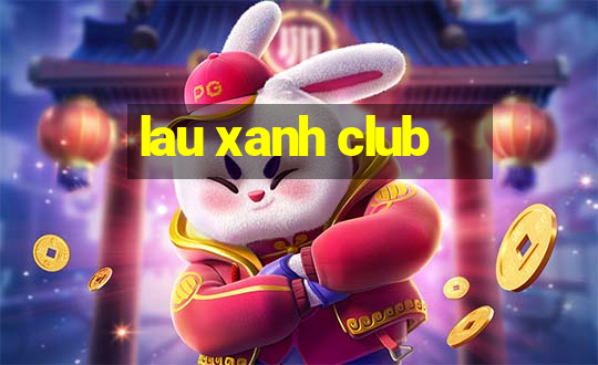 lau xanh club