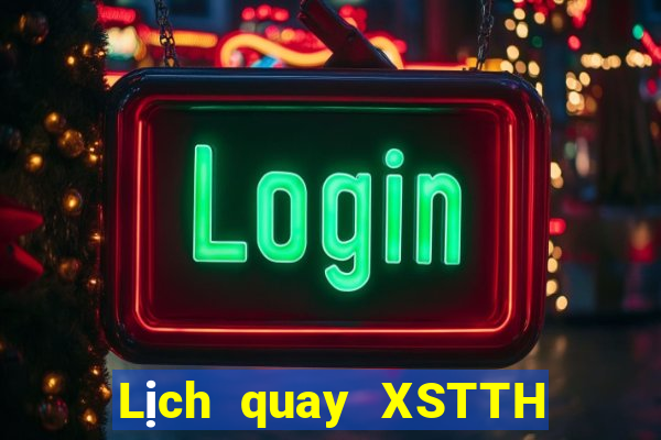 Lịch quay XSTTH ngày 10