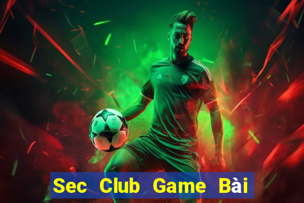 Sec Club Game Bài Tài Xỉu