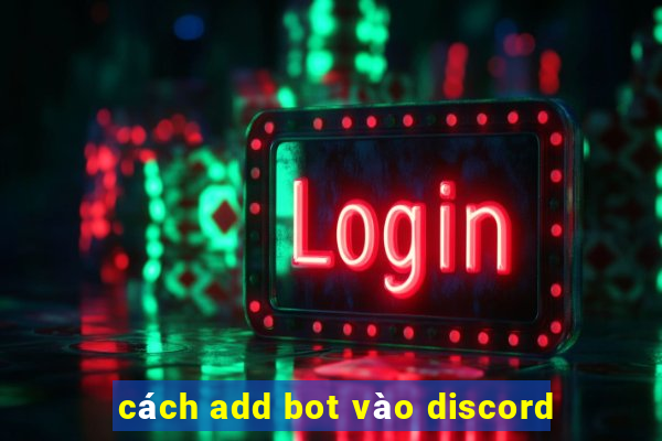 cách add bot vào discord