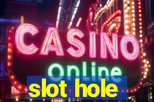 slot hole