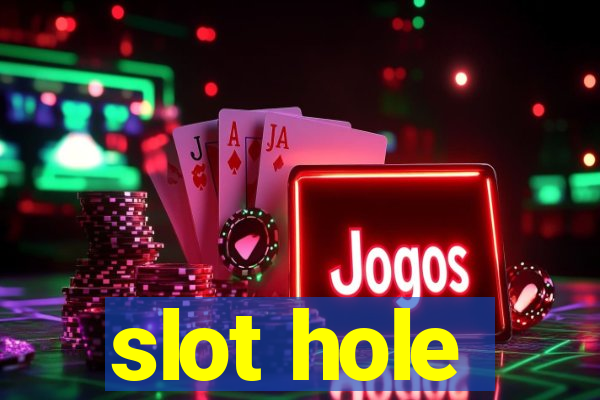 slot hole