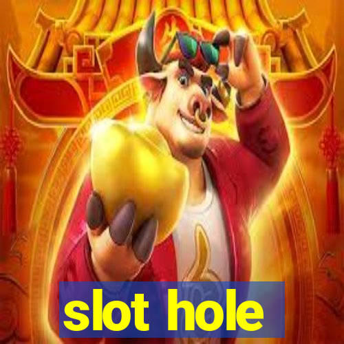 slot hole