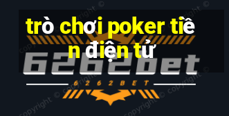 trò chơi poker tiền điện tử