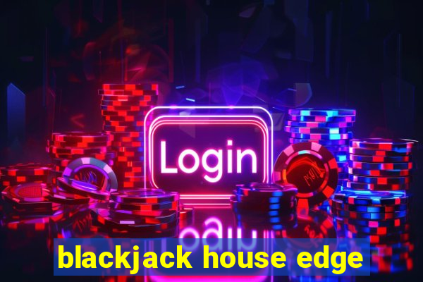 blackjack house edge