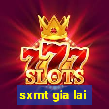 sxmt gia lai