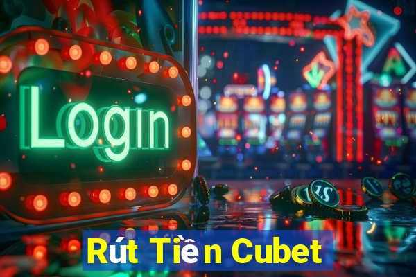 Rút Tiền Cubet