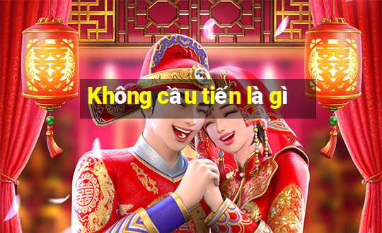 Không cầu tiến là gì