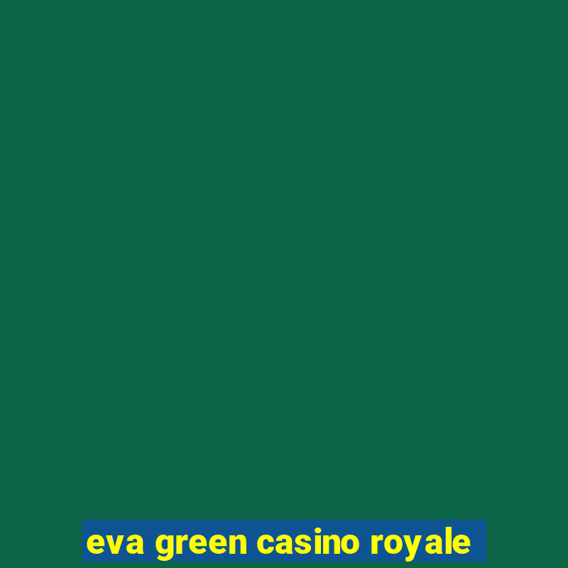 eva green casino royale