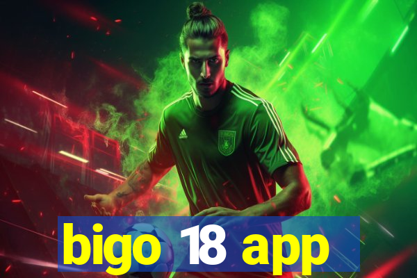 bigo 18 app