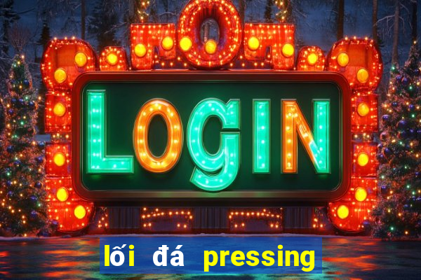 lối đá pressing là gì