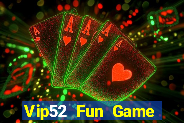 Vip52 Fun Game Bài Uy Tín