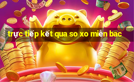 trực tiếp kết qua so xo miễn bac