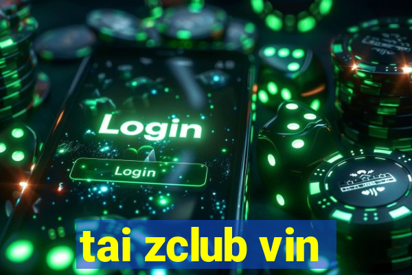 tai zclub vin