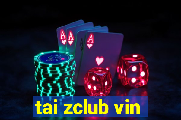 tai zclub vin