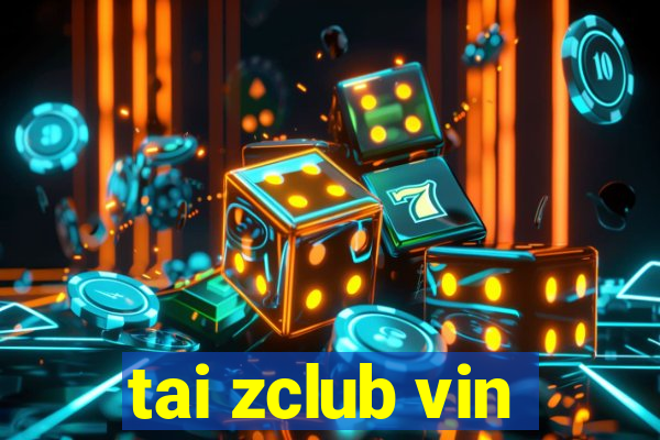 tai zclub vin