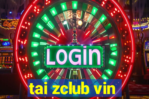 tai zclub vin