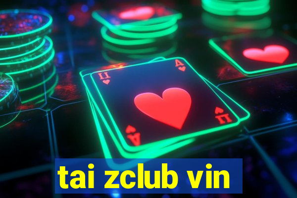 tai zclub vin